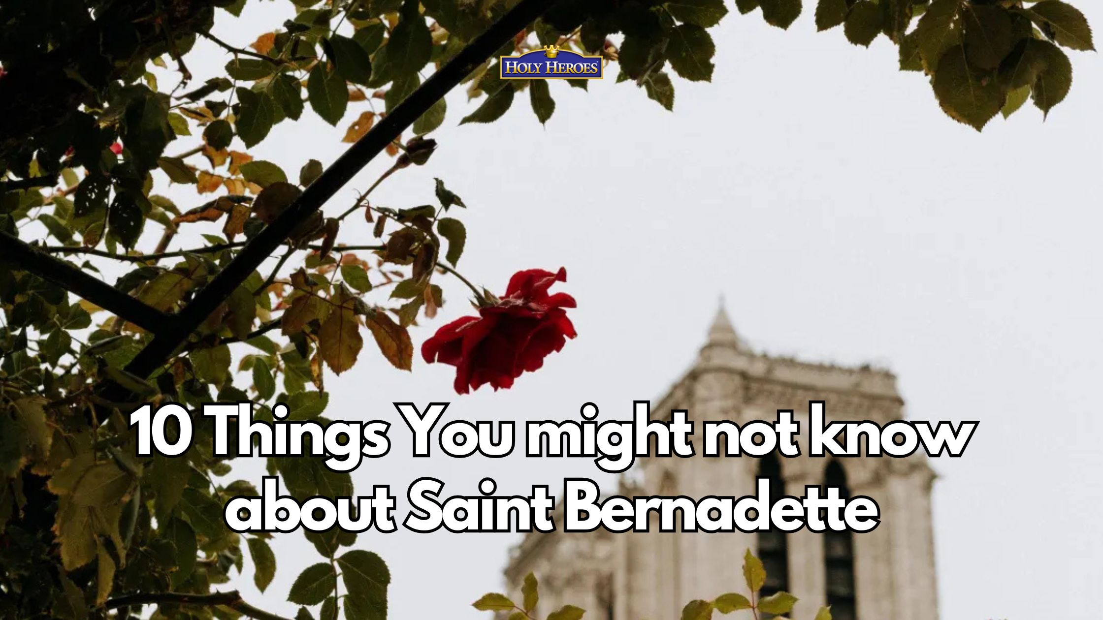 10 Things You Might Not Know about Saint Bernadette or Lourdes