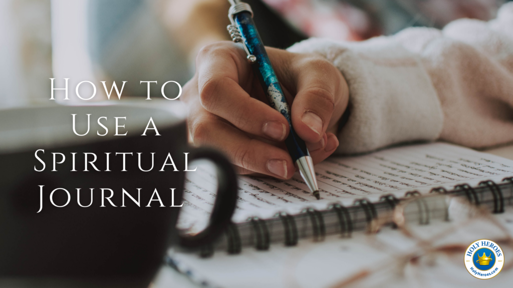 How To Use A Spiritual Journal - Holy Heroes