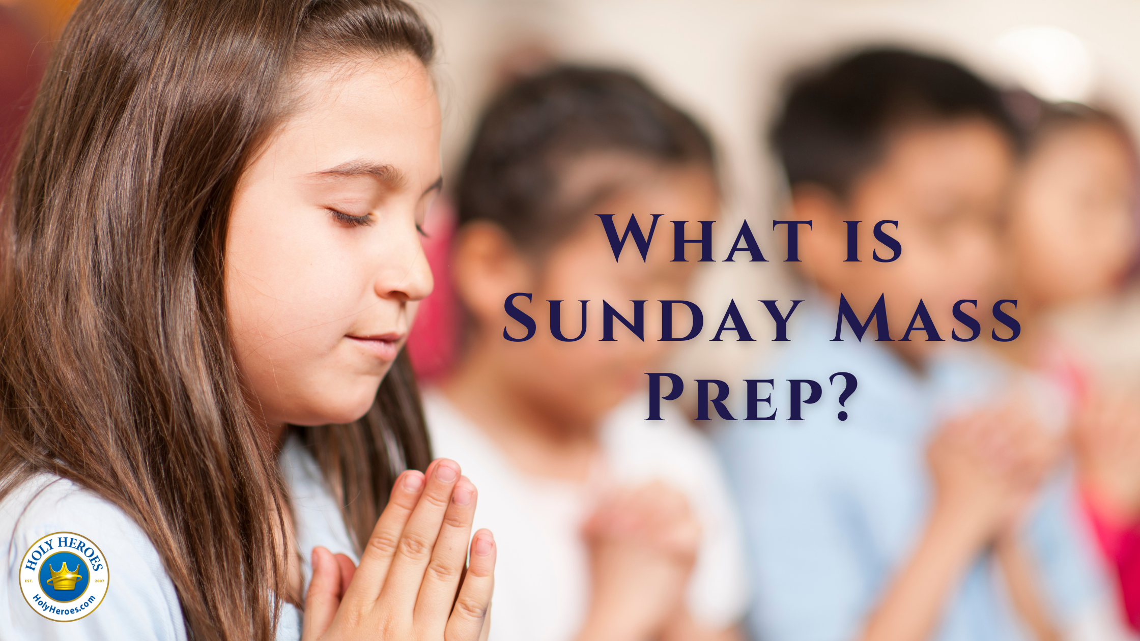 What is Holy Heroes Sunday Mass Prep?