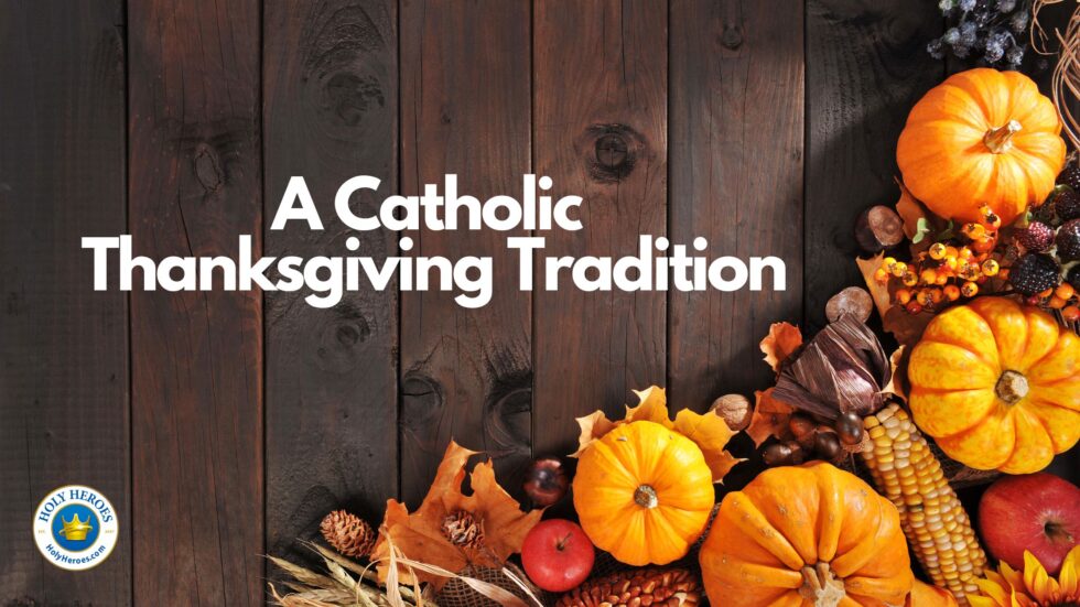 A Catholic Thanksgiving Tradition - Holy Heroes