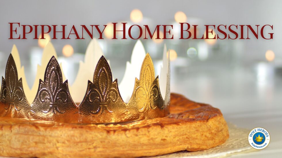 How to do an Epiphany Home Blessing Holy Heroes