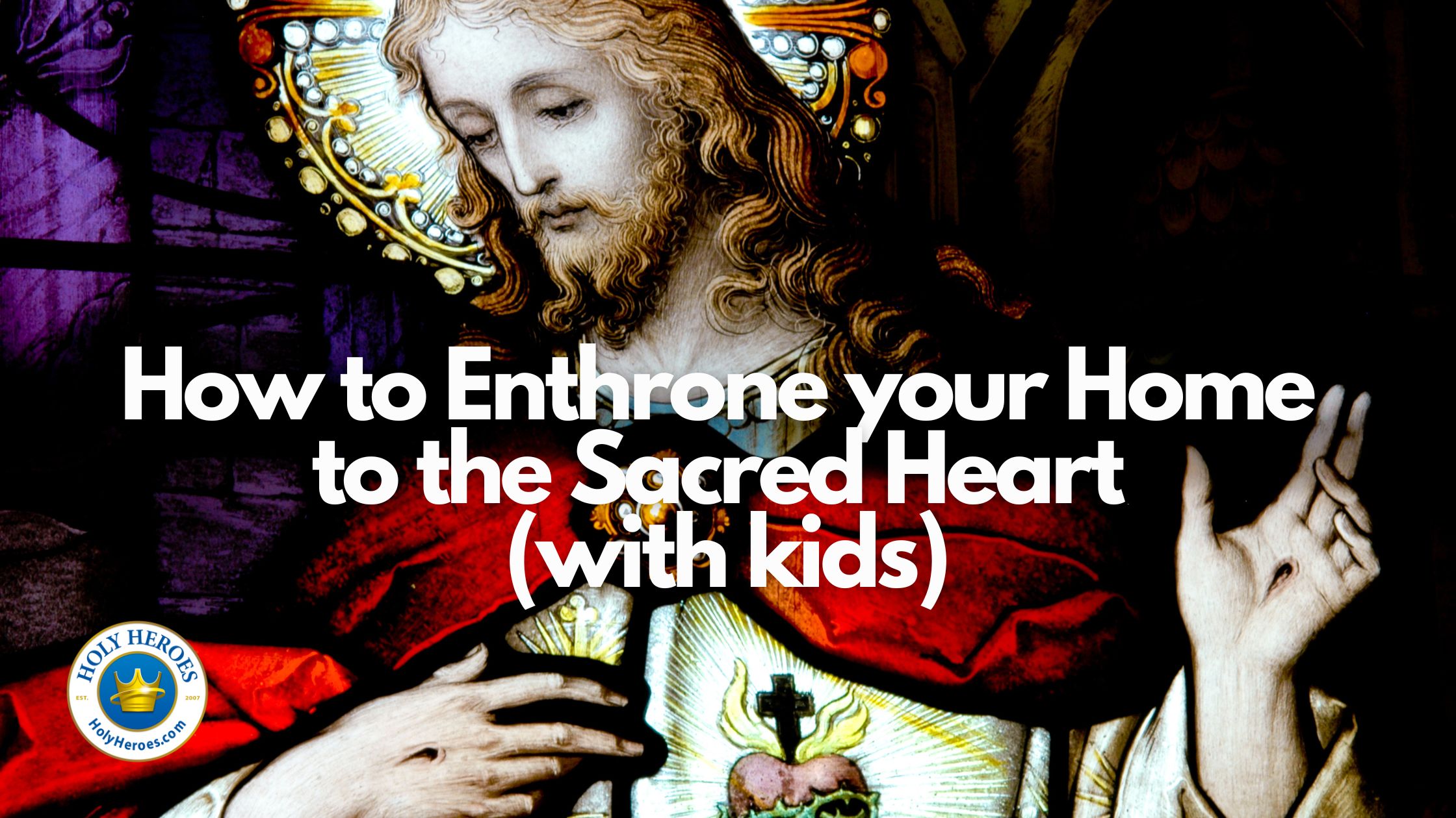 How to Enthrone your Home to the Sacred Heart with KIDS