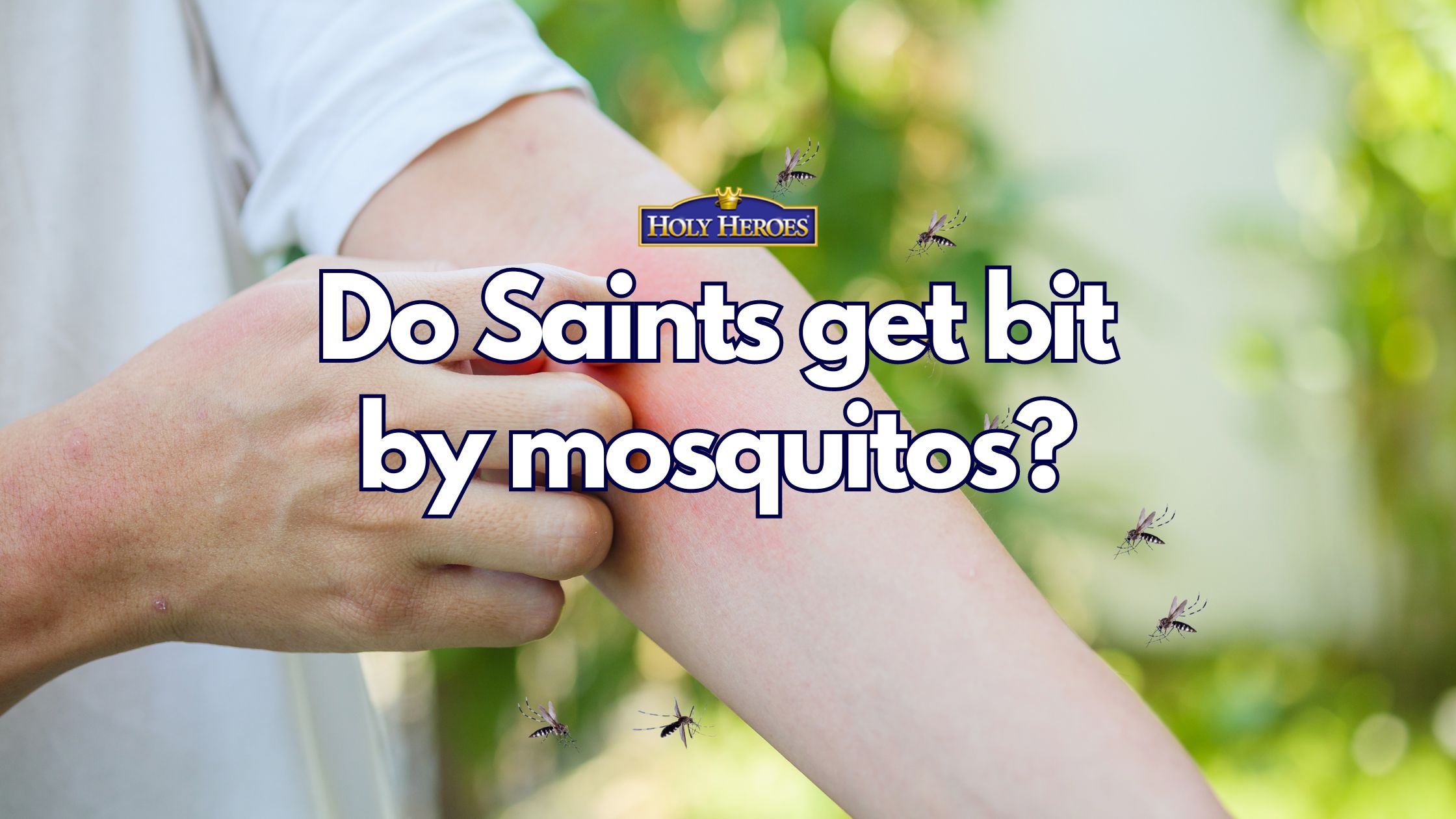 Do Saints Get Bit by Mosquitoes?