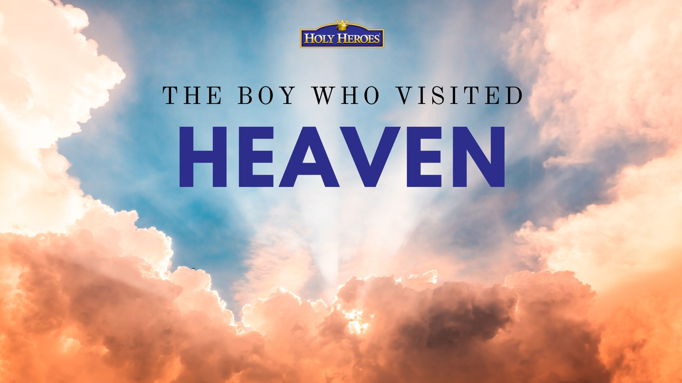 A boy who visited Heaven...listen to the TRUE story!
