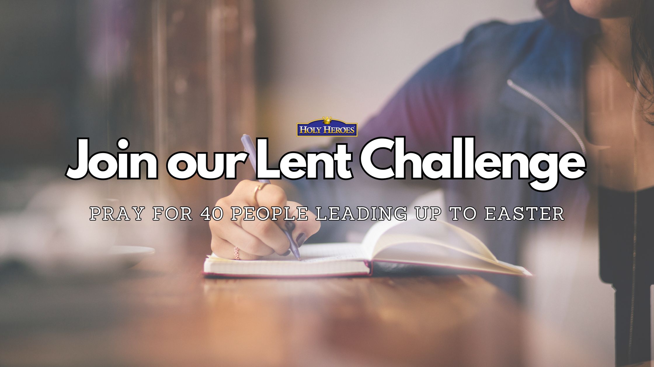 Lent Challenge: Can you pray for 40 people?