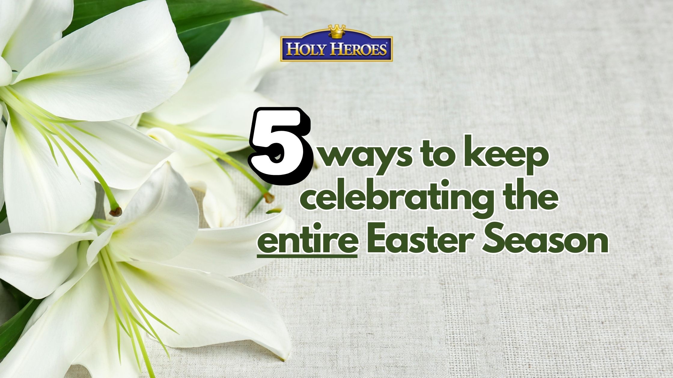 5 Ways to KEEP Celebrating the entire Easter Season!